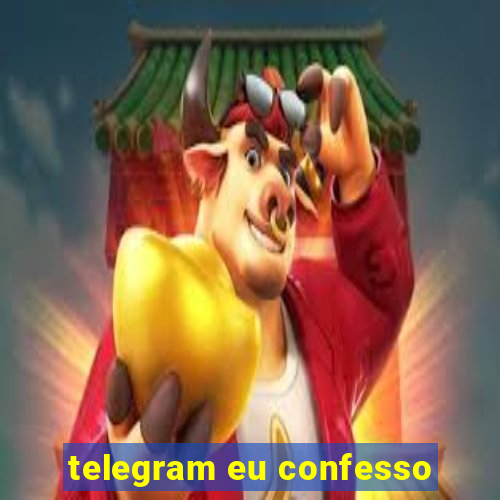 telegram eu confesso